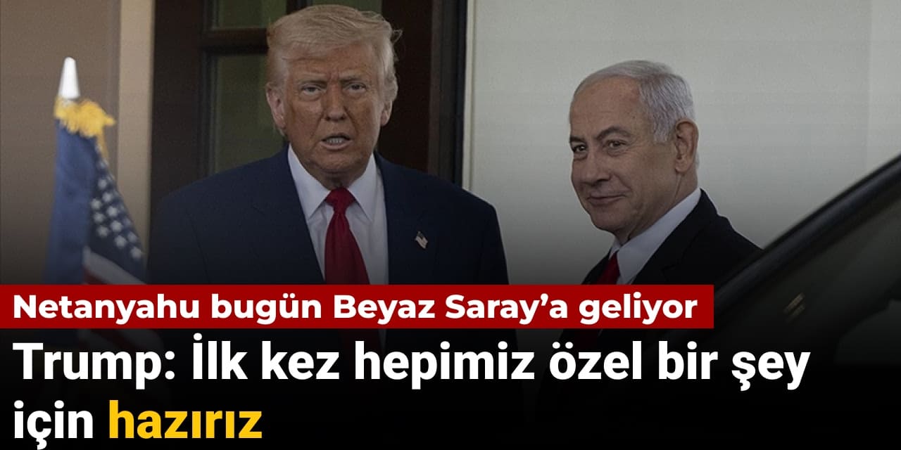 netanyahu bugun beyaz saraya geliyor trump ilk kez hepimiz ozel bir sey icin haziriz GGDw4GX6