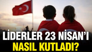 liderlerden-23-nisan-mesaji-Euq7eWuM