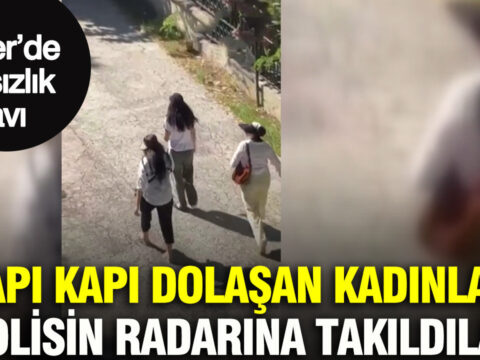 Etilerde hirsizlik avi kapi kapi dolasan kadinlar polisin radarina takildilar zAOYpUds