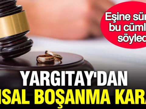 Yargitaydan emsal bosanma karari esine surekli bu cumleyi soyleyen agir kusurlu sayildi zLXBtaIQ