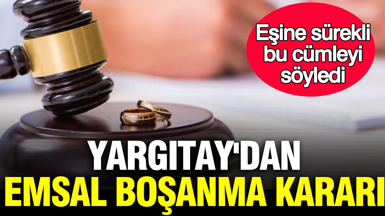 Yargitaydan emsal bosanma karari esine surekli bu cumleyi soyleyen agir kusurlu sayildi zLXBtaIQ